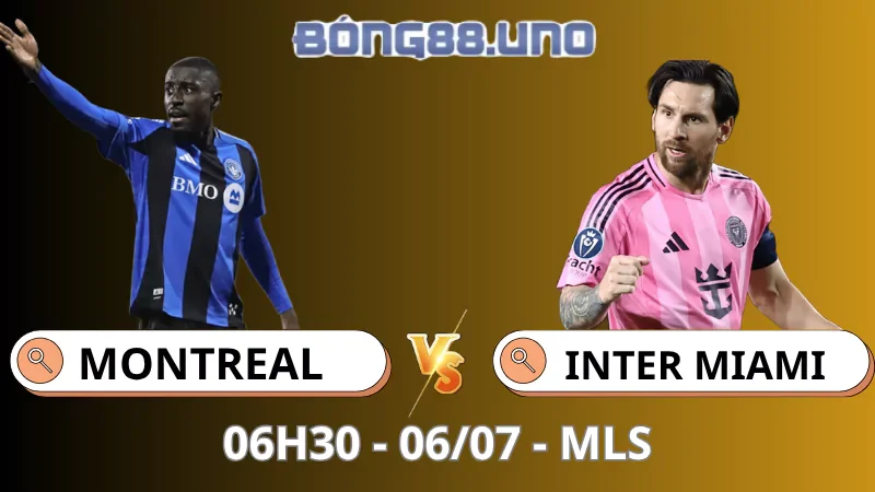 Nhận Định MLS - Montreal vs Inter Miami - 06/07/2025