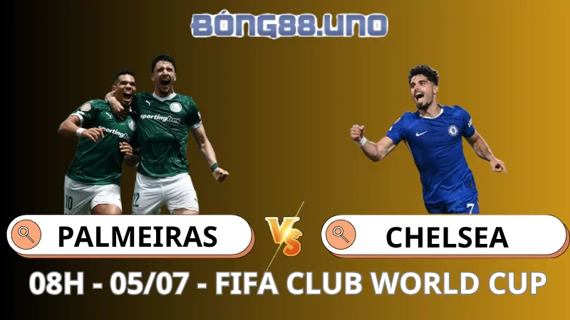 Nhận Định FIFA Club World Cup - Palmeiras vs Chelsea - 05/07/2025