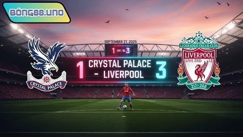 Nhận định bóng đá Crystal Palace vs Liverpool 27/9/2025