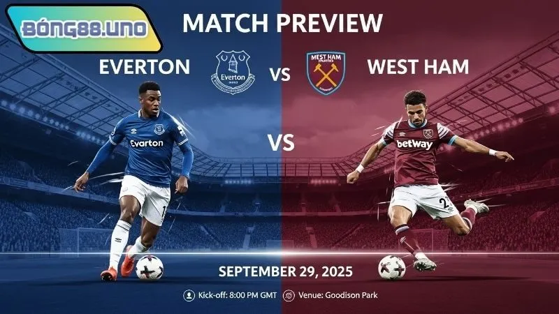 Nhận định bóng đá Everton vs West Ham 29/9/2025