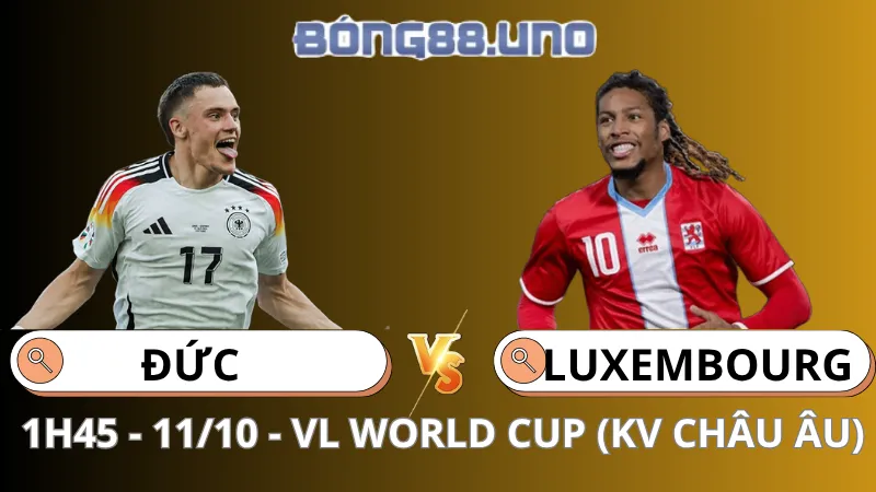 Soi Kèo Đức Vs Luxembourg - VL World Cup (KV Châu Âu) - 11/10/2025