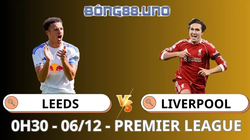 Soi Kèo Leeds Vs Liverpool
