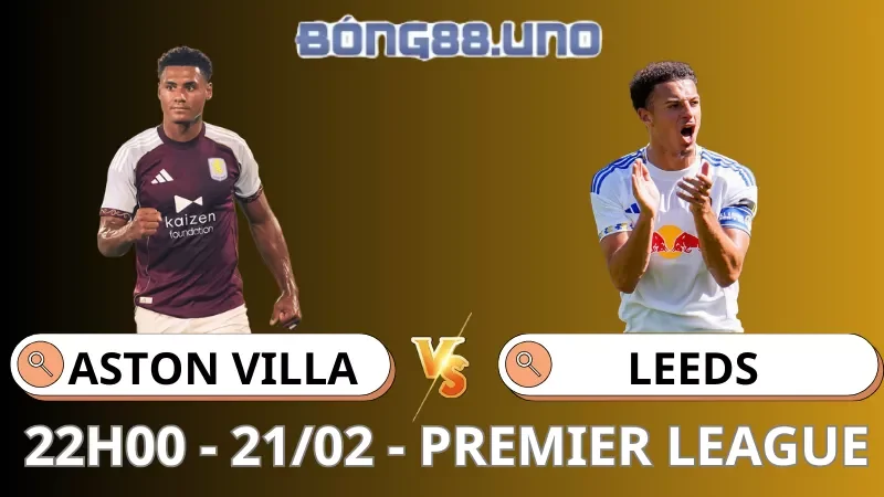 Soi Kèo Aston Villa Vs Leeds