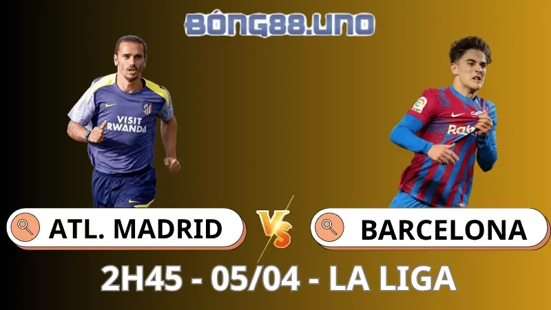 Soi Kèo Atl. Madrid Vs Barcelona - La Liga - 05/04/2026
